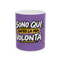 ☕️ Tazza “SONO QUI CONTRO LA MIA VOLONTÀ”